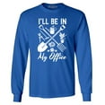 thumbnail image 1 of Shop4Ever Men's I'll Be in My Office Gardening Plant Lover Long Sleeve Shirt X-Large Royal Blue, 1 of 5
