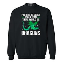 Shop4Ever Men's I'm Here Because I was Told There Would Be Dragons Crewneck Sweatshirt Large Black