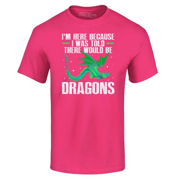 Shop4Ever Men's I'm Here Because I was Told There Would Be Dragons Graphic T-shirt Large Heliconia Pink