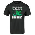 thumbnail image 1 of Shop4Ever Men's I'm Here Because I was Told There Would Be Dragons Graphic T-shirt XXX-Large Black, 1 of 5