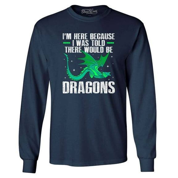 Shop4Ever Men's I'm Here Because I was Told There Would Be Dragons Long Sleeve Shirt X-Large Navy