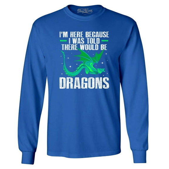 Shop4Ever Men's I'm Here Because I was Told There Would Be Dragons Long Sleeve Shirt X-Large Royal Blue