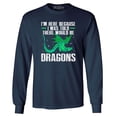 thumbnail image 1 of Shop4Ever Men's I'm Here Because I was Told There Would Be Dragons Long Sleeve Shirt XXX-Large Navy, 1 of 5