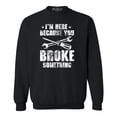 thumbnail image 1 of Shop4Ever Men's I'm Here Because You Broke Something Crewneck Sweatshirt Large Black, 1 of 5