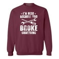 thumbnail image 1 of Shop4Ever Men's I'm Here Because You Broke Something Crewneck Sweatshirt Small Maroon, 1 of 5
