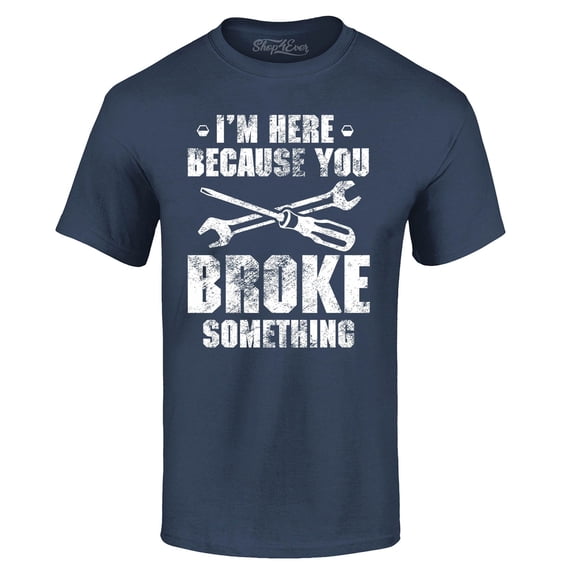 Shop4Ever Men's I'm Here Because You Broke Something Graphic T-shirt Large Navy