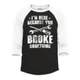 thumbnail image 1 of Shop4Ever Men's I'm Here Because You Broke Something Raglan Baseball Shirt Small Black/White, 1 of 4