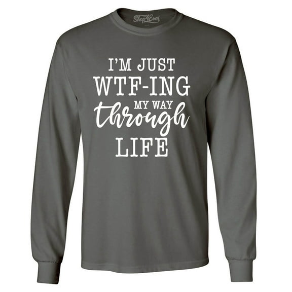 Shop4Ever Men's I'm Just WTF-ing My Way Through Life Long Sleeve Shirt X-Large Charcoal