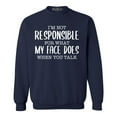 thumbnail image 1 of Shop4Ever Men's I'm Not Responsible for What My Face Does When You Talk Crewneck Sweatshirt Medium Navy, 1 of 5