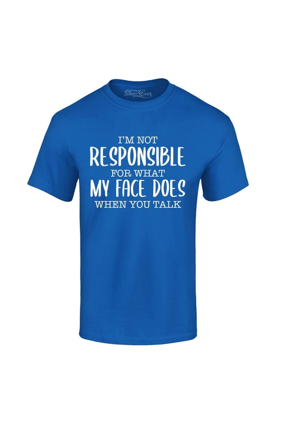 Men's I'm Not Responsible for What My Face Does When You Talk Graphic T-shirt Small Royal Blue