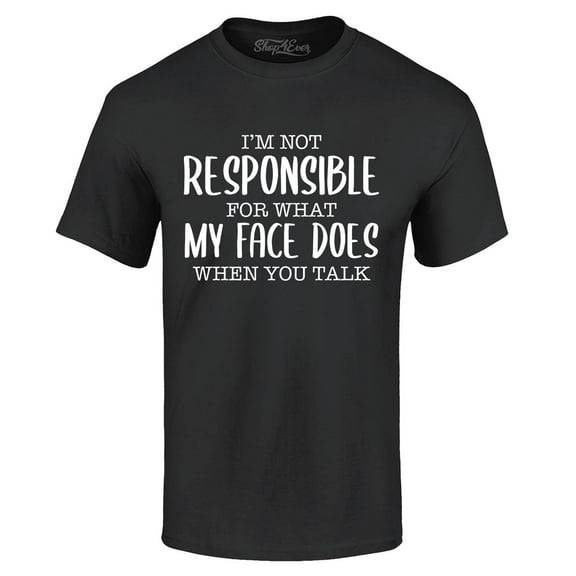 Shop4Ever Men's I'm Not Responsible for What My Face Does When You Talk Graphic T-shirt X-Large Black