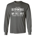 thumbnail image 1 of Shop4Ever Men's I'm Not Responsible for What My Face Does When You Talk Long Sleeve Shirt XX-Large Charcoal, 1 of 5