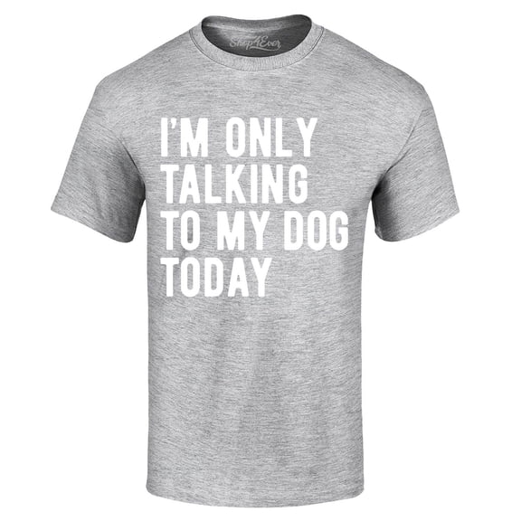 Shop4Ever Men's I'm Only Talking to My Dog Today Graphic T-shirt Medium Sports Grey