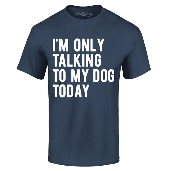 Shop4Ever Men's I'm Only Talking to My Dog Today Graphic T-shirt XXXXX-Large Navy