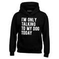 thumbnail image 1 of Shop4Ever Men's I'm Only Talking to My Dog Today Hooded Sweatshirt Hoodie XX-Large Black, 1 of 5