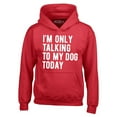thumbnail image 1 of Shop4Ever Men's I'm Only Talking to My Dog Today Hooded Sweatshirt Hoodie XX-Large Red, 1 of 5