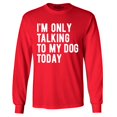 thumbnail image 1 of Shop4Ever Men's I'm Only Talking to My Dog Today Long Sleeve Shirt X-Large Red, 1 of 5