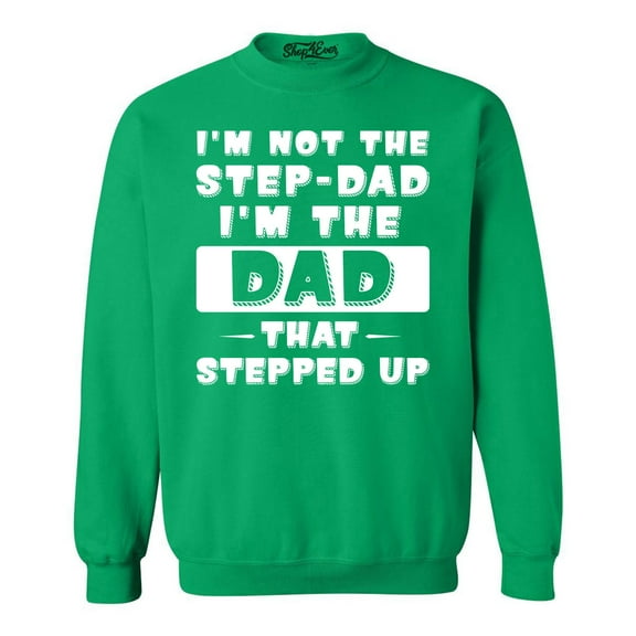 Shop4Ever Men's I'm not the Step-Dad I'm the Dad That Stepped up Crewneck Sweatshirt Medium Irish Green