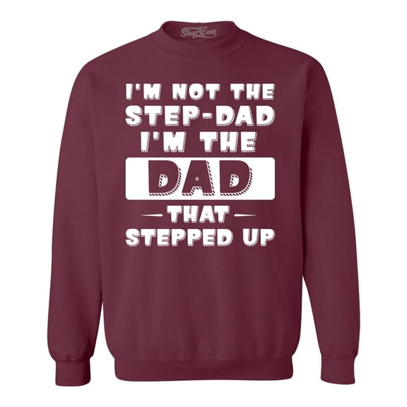 Shop4Ever Men's I'm not the Step-Dad I'm the Dad That Stepped up Crewneck Sweatshirt XX-Large Maroon