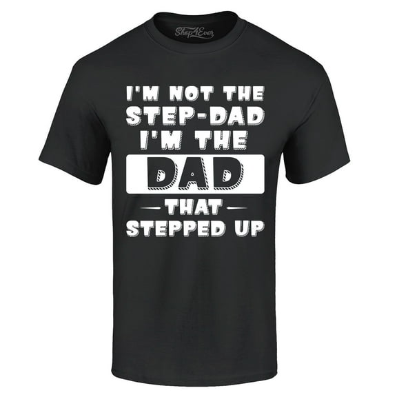 Shop4Ever Men's I'm not the Step-Dad I'm the Dad That Stepped up Graphic T-shirt Medium Black