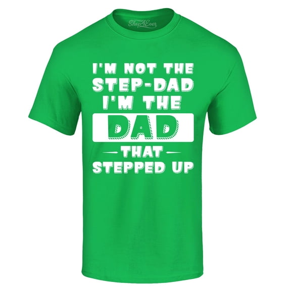 Shop4Ever Men's I'm not the Step-Dad I'm the Dad That Stepped up Graphic T-shirt XX-Large Irish Green