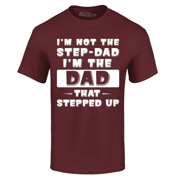 Shop4Ever Men's I'm not the Step-Dad I'm the Dad That Stepped up Graphic T-shirt XX-Large Maroon