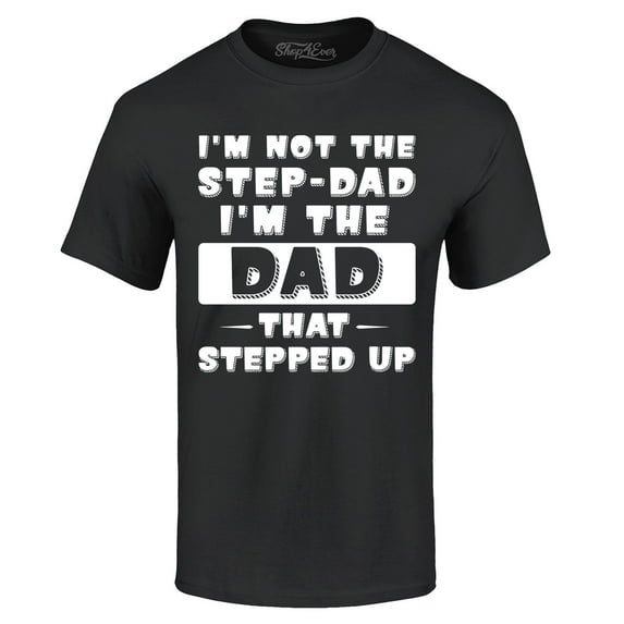 Shop4Ever Men's I'm not the Step-Dad I'm the Dad That Stepped up Graphic T-shirt XXX-Large Black
