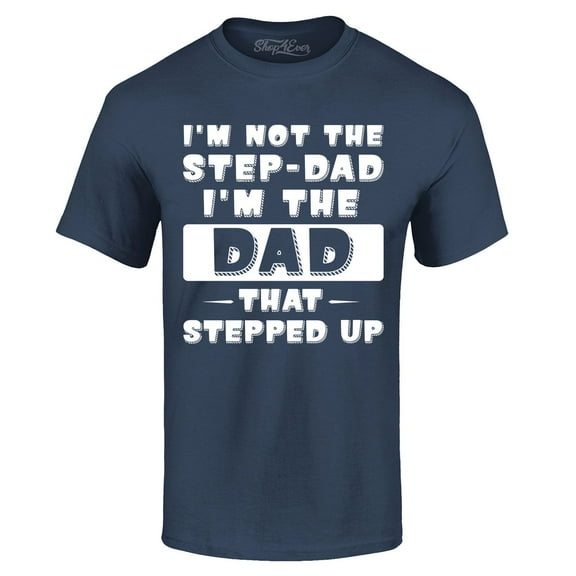 Shop4Ever Men's I'm not the Step-Dad I'm the Dad That Stepped up Graphic T-shirt XXXX-Large Navy