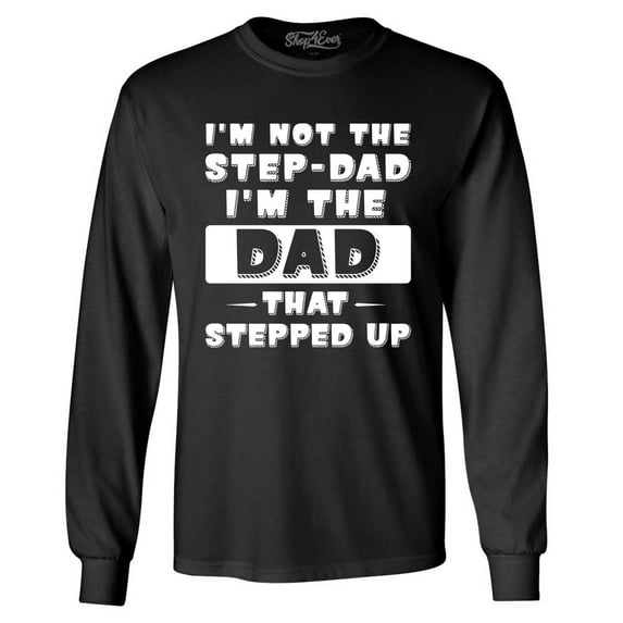 Shop4Ever Men's I'm not the Step-Dad I'm the Dad That Stepped up Long Sleeve Shirt 3XL Black