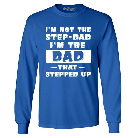 Shop4Ever Men's I'm not the Step-Dad I'm the Dad That Stepped up Long Sleeve Shirt Medium Royal Blue