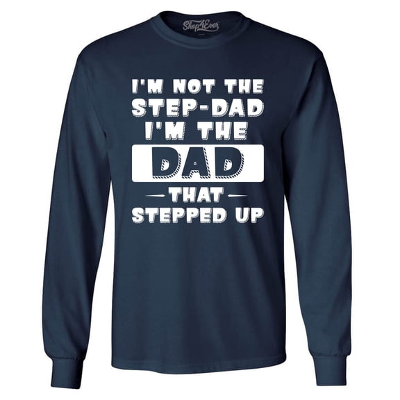 Shop4Ever Men's I'm not the Step-Dad I'm the Dad That Stepped up Long Sleeve Shirt X-Large Navy
