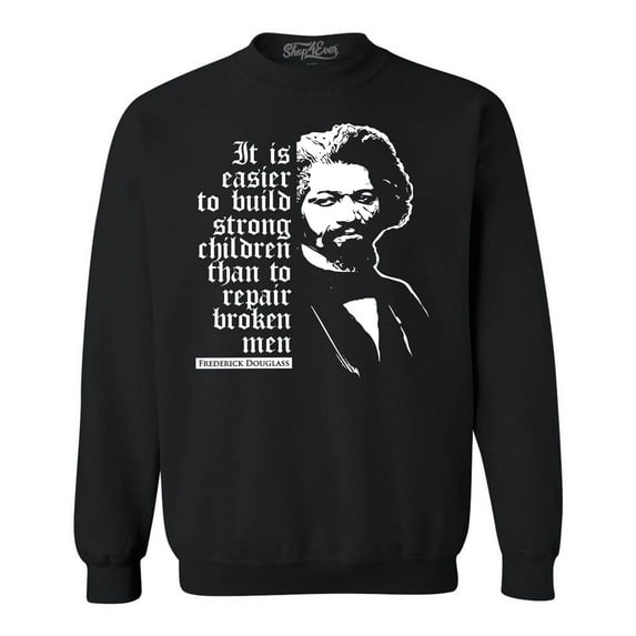 Shop4Ever Men's It Is Easier to Build Strong Children Fred Douglass Crewneck Sweatshirt XXX-Large Black