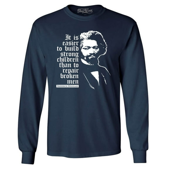 Shop4Ever Men's It Is Easier to Build Strong Children Fred Douglass Long Sleeve Shirt Large Navy