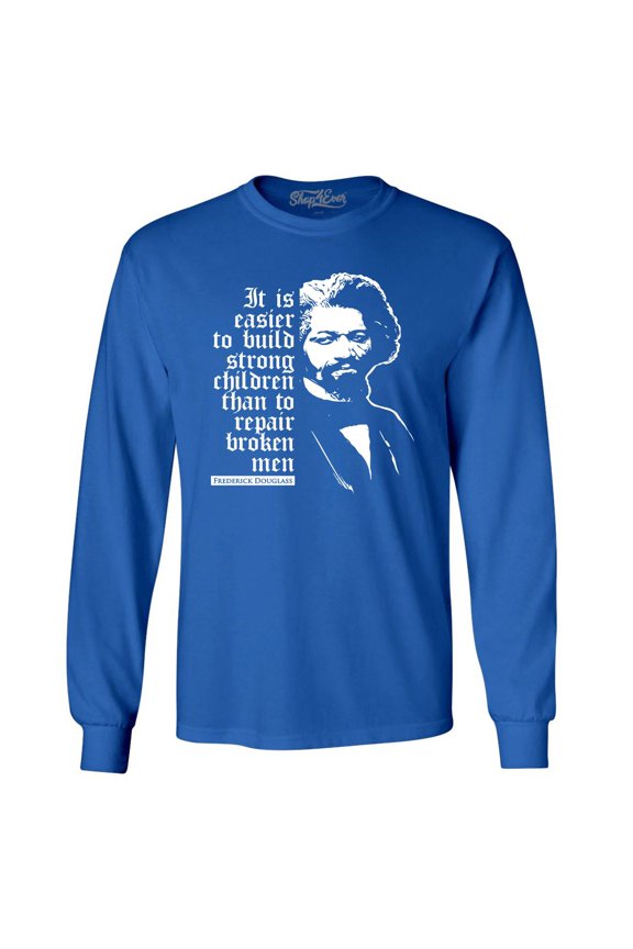 Men's It Is Easier to Build Strong Children Fred Douglass Long Sleeve Shirt Large Royal Blue