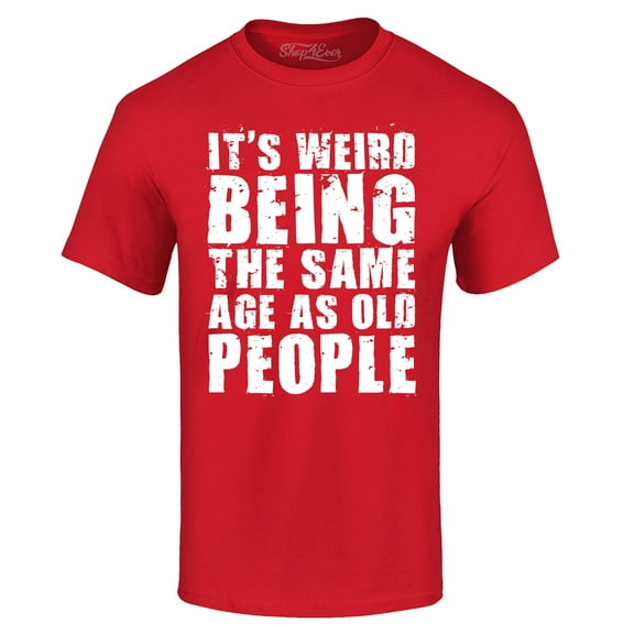 Shop4Ever Men's It's Weird Being The Same Age as Old People Graphic T-shirt X-Large Red