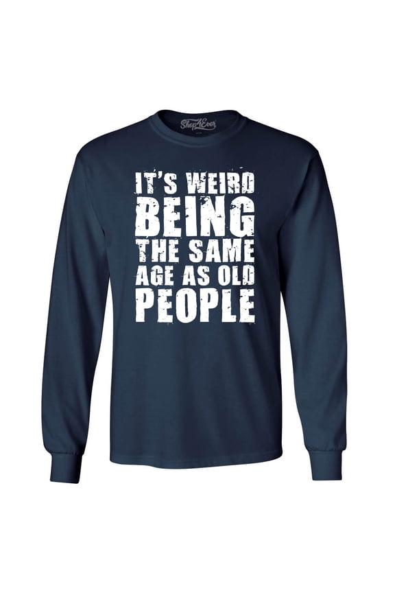 Men's It's Weird Being The Same Age as Old People Long Sleeve Shirt Large Navy