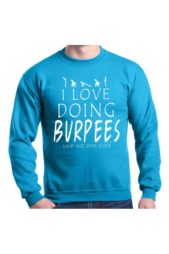 Shop4Ever Men's Love Doing Burpees Said No One Ever Funny Gym Crewneck Sweatshirt