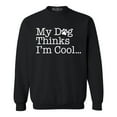 thumbnail image 1 of Shop4Ever Men's My Dog Thinks I'm Cool Crewneck Sweatshirt Small Black, 1 of 5