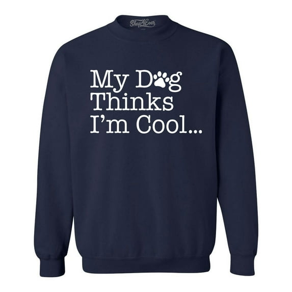 Shop4Ever Men's My Dog Thinks I'm Cool Crewneck Sweatshirt X-Large Navy