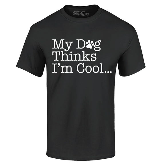 Shop4Ever Men's My Dog Thinks I'm Cool Graphic T-shirt Small Black