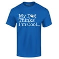 thumbnail image 1 of Shop4Ever Men's My Dog Thinks I'm Cool Graphic T-shirt Small Royal Blue, 1 of 5