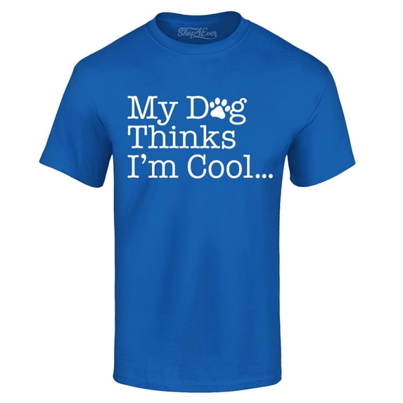 Shop4Ever Men's My Dog Thinks I'm Cool Graphic T-shirt Small Royal Blue