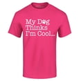 thumbnail image 1 of Shop4Ever Men's My Dog Thinks I'm Cool Graphic T-shirt XX-Large Heliconia Pink, 1 of 5