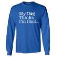 thumbnail image 1 of Shop4Ever Men's My Dog Thinks I'm Cool Long Sleeve Shirt XXX-Large Royal Blue, 1 of 5