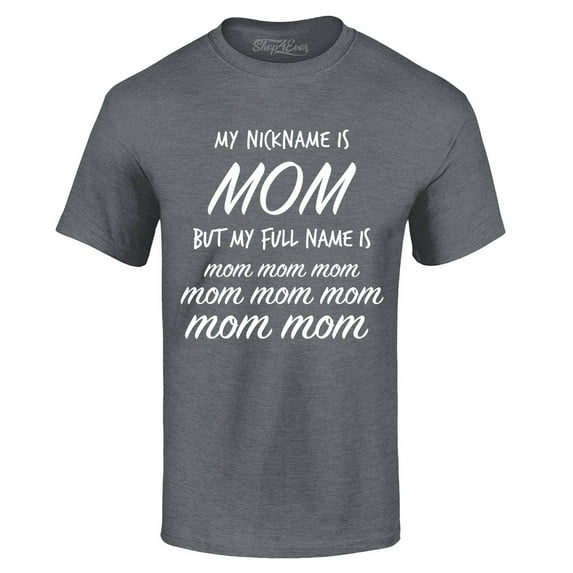 Shop4Ever Men's My Nickname is Mom but My Full Name is Mom Mom Graphic T-shirt Small Dark Heather