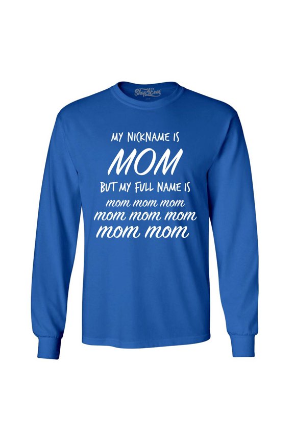Men's My Nickname is Mom but My Full Name is Mom Mom  Long Sleeve Shirt Large Royal Blue