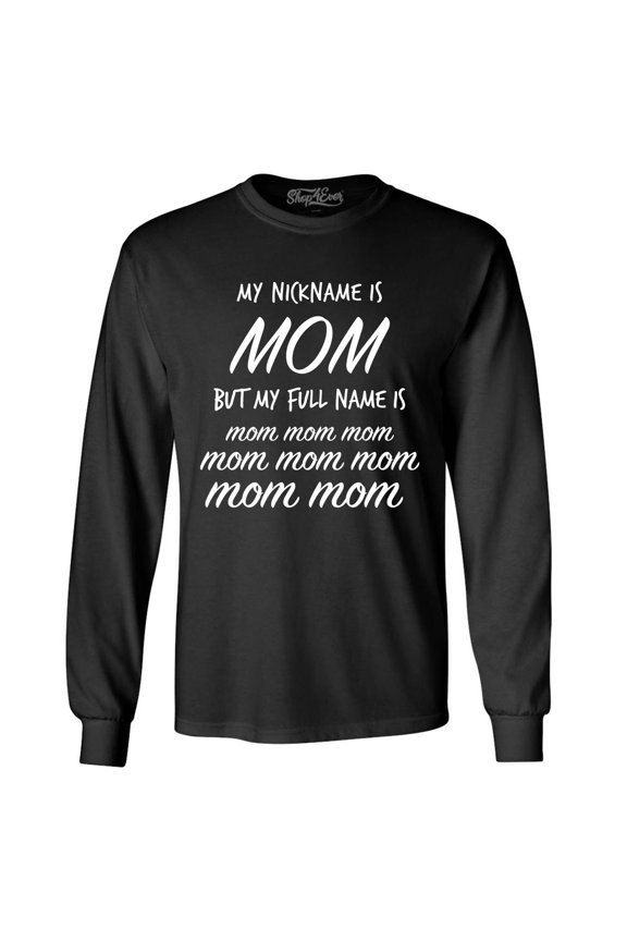 Men's My Nickname is Mom but My Full Name is Mom Mom Long Sleeve Shirt Small Black