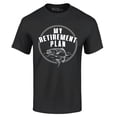 thumbnail image 1 of Shop4Ever Men's My Retirement Plan Fishing Graphic T-shirt XXXX-Large Black, 1 of 5