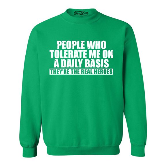 Shop4Ever Men's People Who Tolerate Me On A Daily Basis Real Heroes Crewneck Sweatshirt Large Irish Green