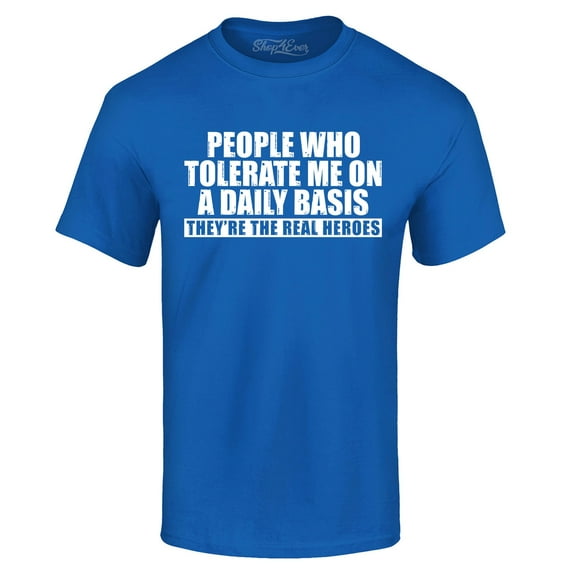 Shop4Ever Men's People Who Tolerate Me On A Daily Basis Real Heroes Graphic T-shirt Small Royal Blue